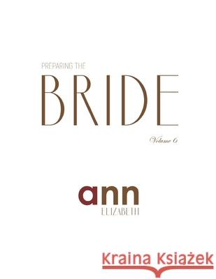 Preparing The Bride Volume 6 - Ann Elizabeth Elizabeth, Ann 9781985274730