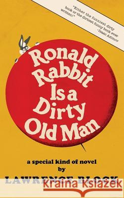 Ronald Rabbit is a Dirty Old Man Block, Lawrence 9781985275140 Createspace Independent Publishing Platform