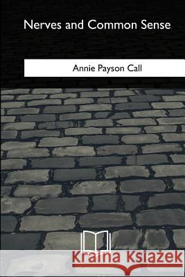 Nerves and Common Sense Annie Payson Call 9781985275621 Createspace Independent Publishing Platform