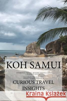 Koh Samui: INFORMED TRAVEL beyond HOTELS and FLIGHTS GUIDE Opperman, Sonette 9781985275751