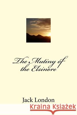 The Mutiny of the Elsinore Jack London 9781985276284