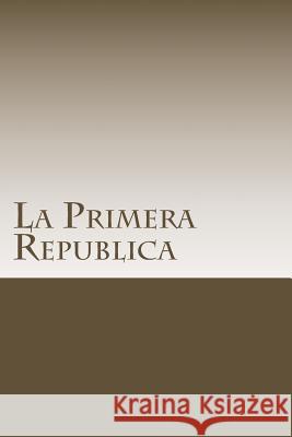 La Primera Republica Benito Pere 9781985277731 Createspace Independent Publishing Platform