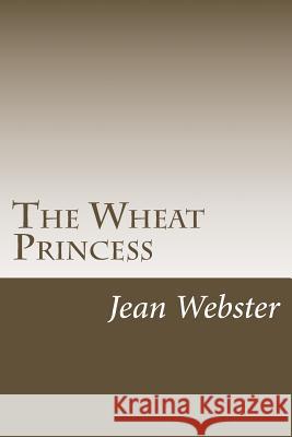 The Wheat Princess Jean Webster 9781985278141