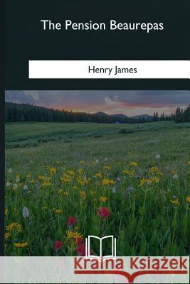 The Pension Beaurepas Henry James 9781985278608