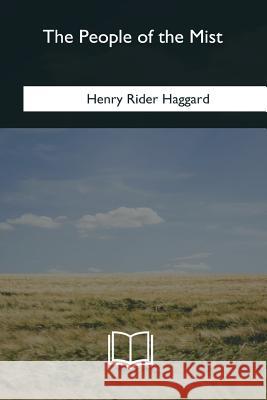 The People of the Mist H. Rider Haggard 9781985278646 Createspace Independent Publishing Platform