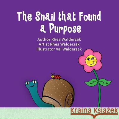 A Snail that Found a Purpose: Author Rhea Walderzak, Artist Rhea Walderzak, Illustrator Valerie Walderzak Walderzak, Rhea K. 9781985279223