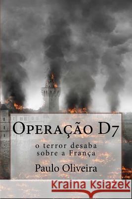 Operação D7: O Terror desaba sobre a França Oliveira, Paulo 9781985279643