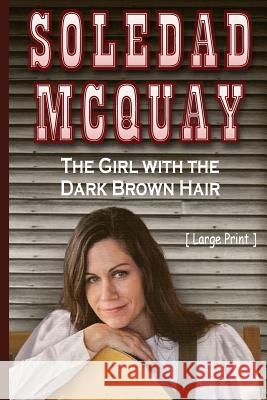 Soledad McQuay the Girl with the Long Brown Hair Louis H. Campbell 9781985281035