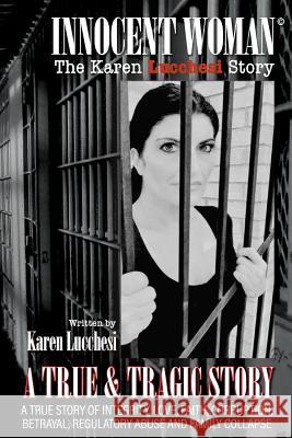 Innocent Woman: The Karen Lucchesi Story Karen Lucchesi 9781985283961 Createspace Independent Publishing Platform