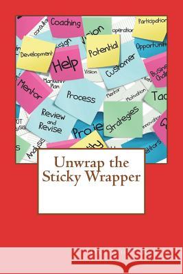 Unwrap the Sticky Wrapper Dr John Raber 9781985285026