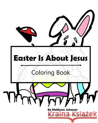 Easter Is About Jesus Coloring Book Rippee, Zachariah 9781985286788 Createspace Independent Publishing Platform