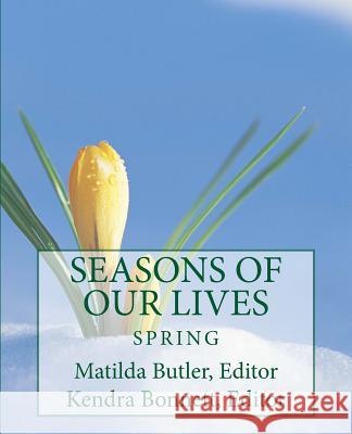 Seasons of Our Lives: Spring Matilda Butler Kendra Bonnett 9781985288201 Createspace Independent Publishing Platform