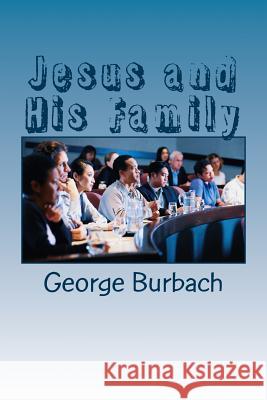 Jesus and His Family George Burbach 9781985289604 Createspace Independent Publishing Platform