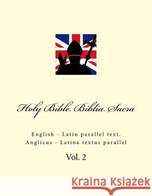 Holy Bible. Biblia Sacra: English - Latin Parallel Text. Anglicus - Latina Textus Parallel Ivan Kushnir 9781985292017