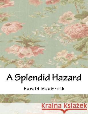 A Splendid Hazard Harold Macgrath 9781985293984