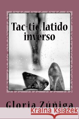 Tac-tic, latido inverso Gloria Zuniga 9781985297722 Createspace Independent Publishing Platform