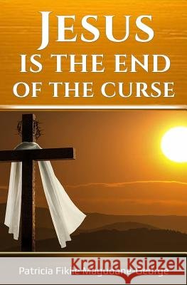 Jesus is the End of the Curse George, Patricia Fikile Magubane 9781985299177