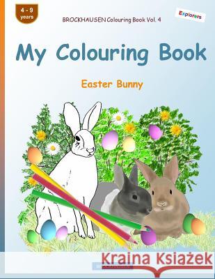 BROCKHAUSEN Colouring Book Vol. 4 - My Colouring Book: Easter Bunny Golldack, Dortje 9781985301597 Createspace Independent Publishing Platform