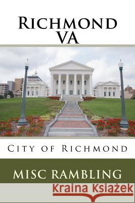 Richmond VA: City of Richmond Rambling, Misc 9781985301801 Createspace Independent Publishing Platform