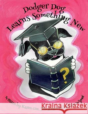 Dodger Dog Learns Something New Mrs Karen Gee MS Kim Wymer 9781985306387 Createspace Independent Publishing Platform