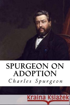 Spurgeon on Adoption Charles Haddon Spurgeon 9781985307926 Createspace Independent Publishing Platform