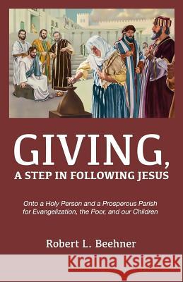 Giving, A Step in Following Jesus Beehner, Robert L. 9781985308633 Createspace Independent Publishing Platform