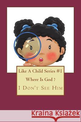 Where is God?: I Don't See Him Je, Kholis 9781985309395 Createspace Independent Publishing Platform