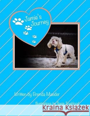 Jamie's Journey Susie Trueblood Brenda Maeder 9781985312470