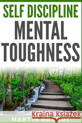 Self Discipline Mental Toughness Martin Brandt 9781985315181 Createspace Independent Publishing Platform