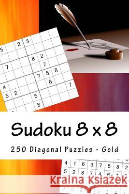 Sudoku 8 X 8 - 250 Diagonal Puzzles - Gold: Great Option to Relax Andrii Pitenko 9781985318731 Createspace Independent Publishing Platform
