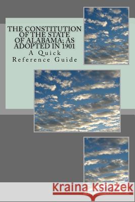 The Constitution of the State of Alabama: A Quick Reference Guide Timothy Ball 9781985318977 Createspace Independent Publishing Platform