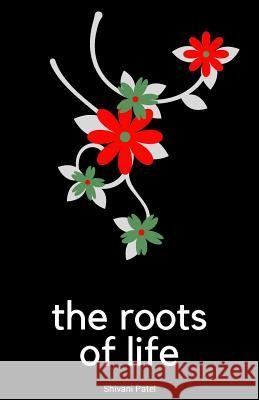 The Roots of Life Shivani Patel 9781985322363