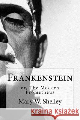 Frankenstein: Or the Modern Prometheus Mary W. Shelley Bibliophile Pro 9781985323551 Createspace Independent Publishing Platform