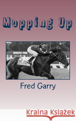 Mopping Up Fred Garry 9781985329669