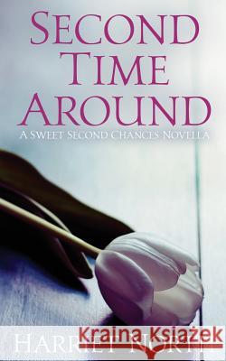 Second Time Around: A Sweet Second Chances Novella Harriet North 9781985331600