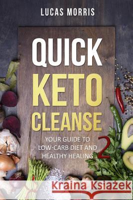 Quick Keto Cleanse 2 Lucas Morris 9781985331730