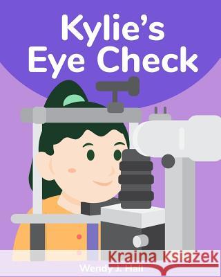 Kylie's Eye Check Wendy J. Hall Ysha Morco 9781985332034