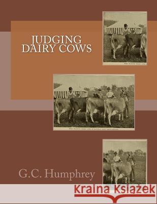 Judging Dairy Cows G. C. Humphrey Jackson Chambers 9781985332393 Createspace Independent Publishing Platform