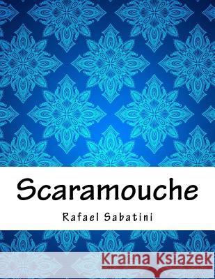 Scaramouche Rafael Sabatini 9781985334656 Createspace Independent Publishing Platform