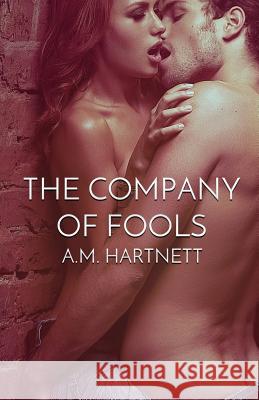 The Company of Fools A. M. Hartnett 9781985336506 Createspace Independent Publishing Platform