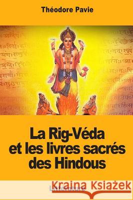 La Rig-Véda et les livres sacrés des Hindous Pavie, Theodore 9781985339996 Createspace Independent Publishing Platform