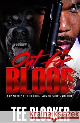 Out for Blood: When You Mess with the Wrong Family the Streets Will Bleed Tee Blocker 9781985340947 Createspace Independent Publishing Platform