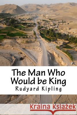 The Man Who Would be King Kipling, Rudyard 9781985341104