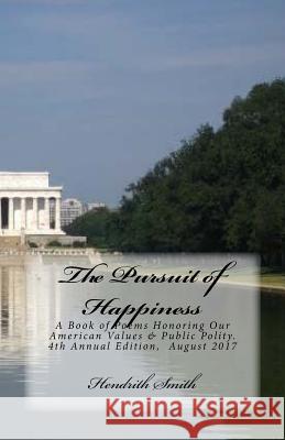 The Pursuit of Happiness: A Book of Poems Honoring Our American Values & Public Polity Hendrith Smith 9781985343207 Createspace Independent Publishing Platform