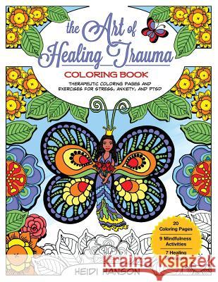 The Art of Healing Trauma Coloring Book Revised Edition: Therapeutic Coloring Pages and Exercises for Stress, Anxiety, and PTSD Hanson, Heidi 9781985343306