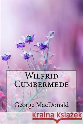 Wilfrid Cumbermede George MacDonald George MacDonald Paula Benitez 9781985343443 Createspace Independent Publishing Platform