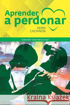 Aprender a Perdonar Maria Reina Castanon 9781985343801