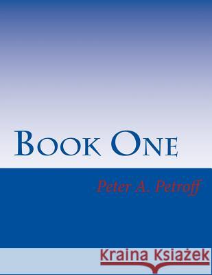 Book One Peter a. Petroff 9781985345249 Createspace Independent Publishing Platform