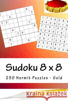 Sudoku 8 X 8 - 250 Hermit Puzzles - Gold: Perfect Charging for Your Mind Andrii Pitenko 9781985345577 Createspace Independent Publishing Platform