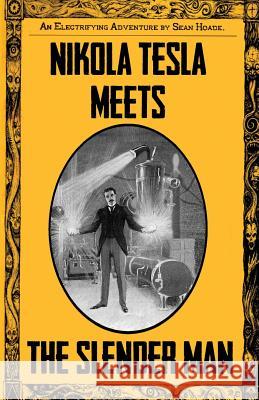 Nikola Tesla Meets the Slender Man: Book 2 of Tesla's Electrifying Adventures! Sean Hoade 9781985345737 Createspace Independent Publishing Platform